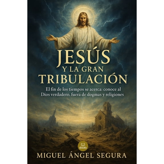 Jess Sin Religin - Serie Jess y la gran tribulacin: El fin de los tiempos se acerca: conoce al Dios verdadero, fuera de dogmas y religiones, Book 5, (Paperback)