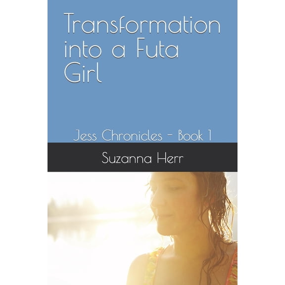 Jess Chronicles: Transformation into a Futa Girl : Jess Chronicles - Book 1 (Series #1) (Paperback)