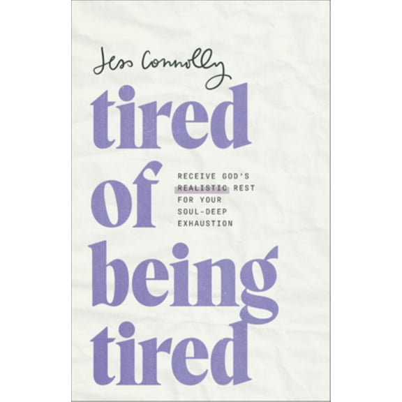 Tired of Being Tired: Receive God's Realistic Rest for Your Soul-Deep Exhaustion (Paperback)