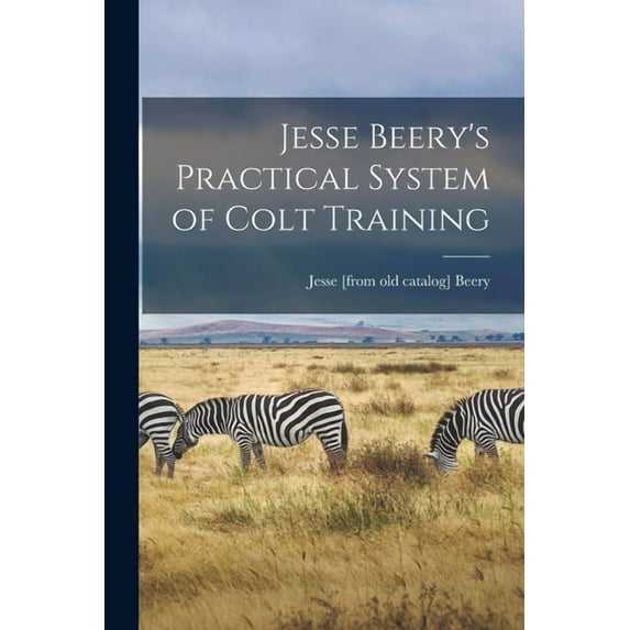 Jesse Beery's Practical System of Colt Training, (Paperback)