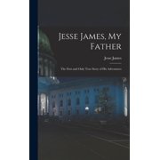 Jesse James, My Father The First and Only True Story of His Adventures, Hardcover