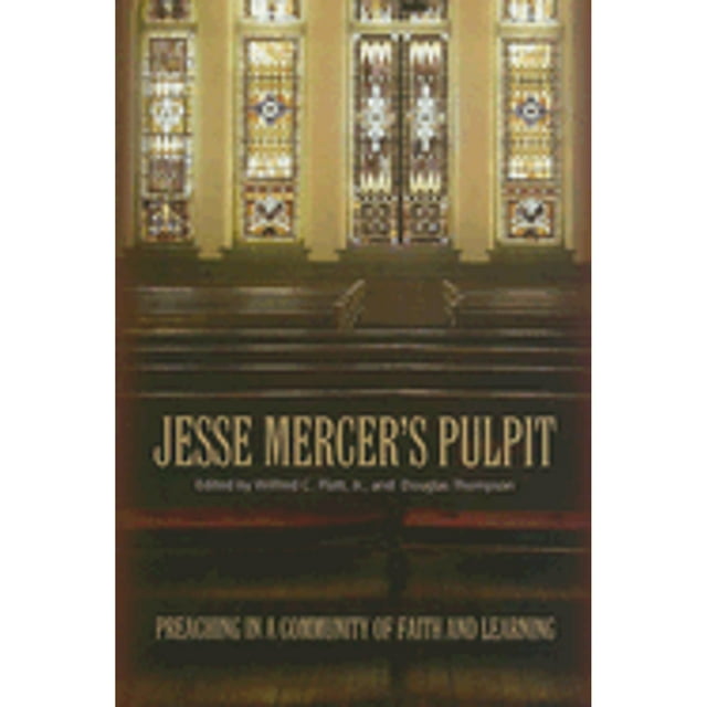 Pre-Owned Jesse Mercer's Pulpit: Preaching in a Community of Faith and Learning (Paperback 9780881460438) by Wilfred C Platt, Douglas Thompson