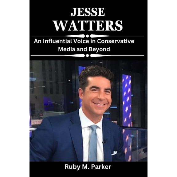 Jesse Watters: An Influential Voice in Conservative Media and Beyond, (Paperback)