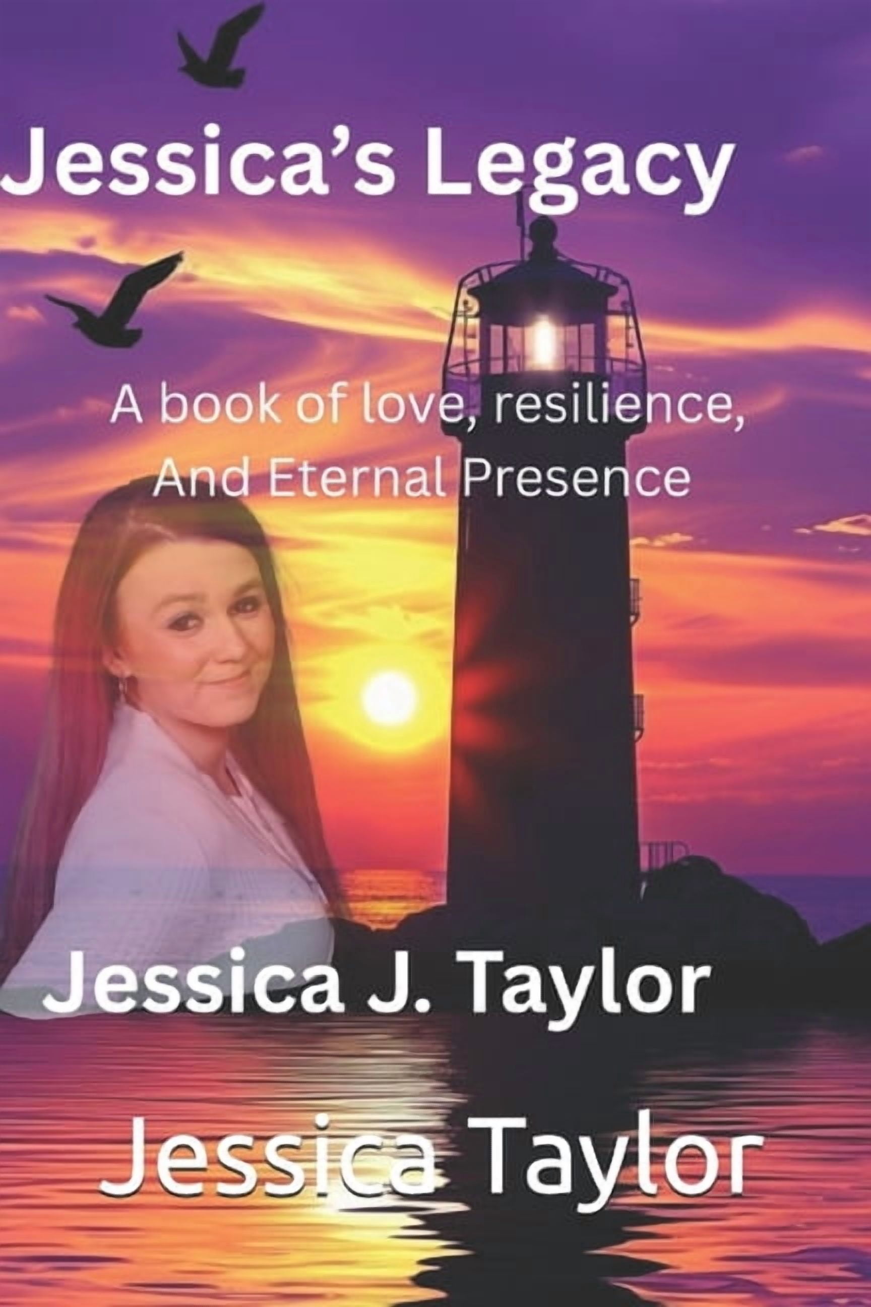 Jessica's Legacy: A Book Of Resilience, and Eternal Presence, (Paperback)
