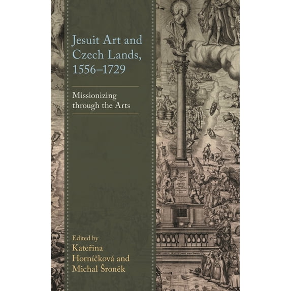 Jesuit Art and Czech Lands, 1556-1729: Missionizing Through the Arts, (Hardcover)
