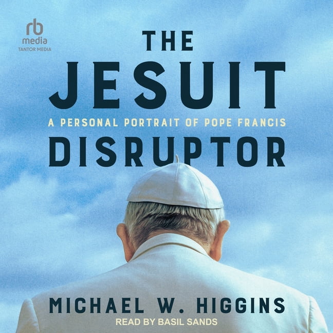 The Jesuit Disruptor: A Personal Portrait of Pope Francis, (Audiobook)