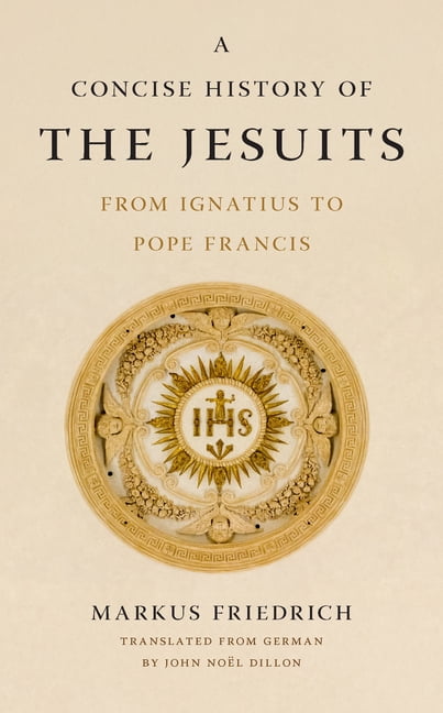 Jesuits: Frontiers, Foundations, Influen A Concise History of the Jesuits: From Ignatius to Pope Francis, (Hardcover)