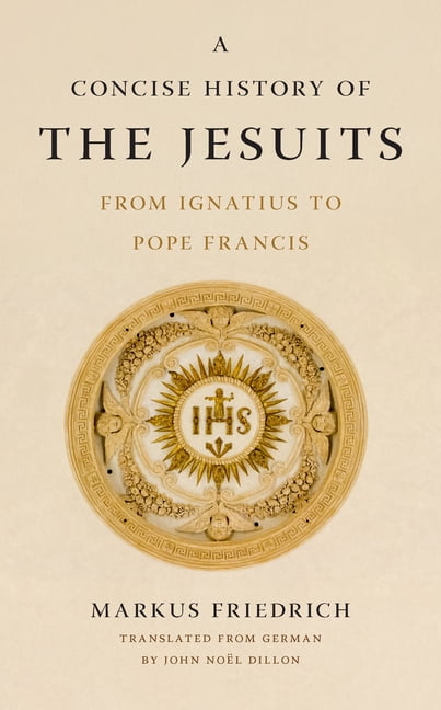 Jesuits: Frontiers, Foundations, Influen A Concise History of the Jesuits: From Ignatius to Pope Francis, (Paperback)