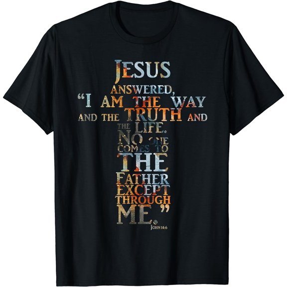 Jesus Answered I Am The Way & The Truth & Life T-Shirt