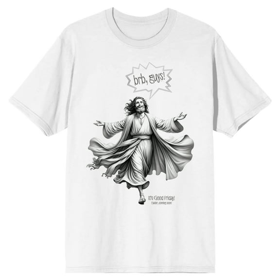 Jesus BRB Guys It's Good Friday Easter Coming Soon Adult White Crew Neck Short Sleeve T-shirt-XL