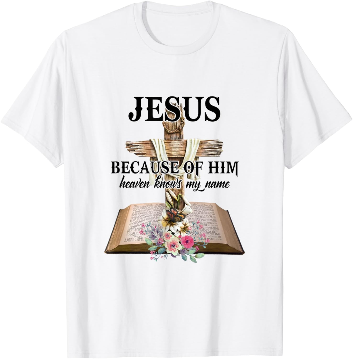 Jesus Because Of Him Heaven Knows My Name Faith Christian Graphic ...