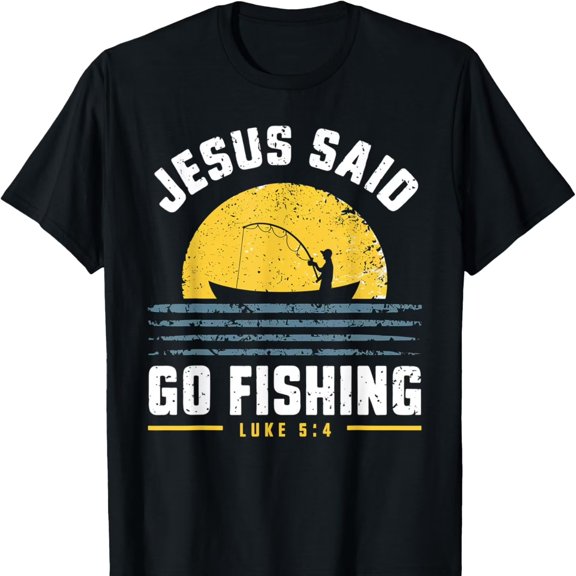 Jesus CH1Rist Said Go FiS1Hing CH1Ristian FiS1Herman Faith Funny Creat Graphic T-S1Hirt