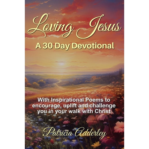 Jesus Is Calling Daily Devotional Loving Jesus: A 30 Day Devotional: With Inspirational Poems to Encourage, Uplift, and Challenge You In Your Walk With Ch, Book 1, (Paperback)