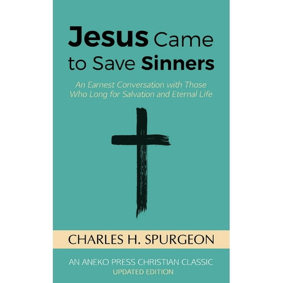 Jesus Came to Save Sinners: An Earnest Conversation with Those Who Long for Salvation and Eternal Life, (Paperback)