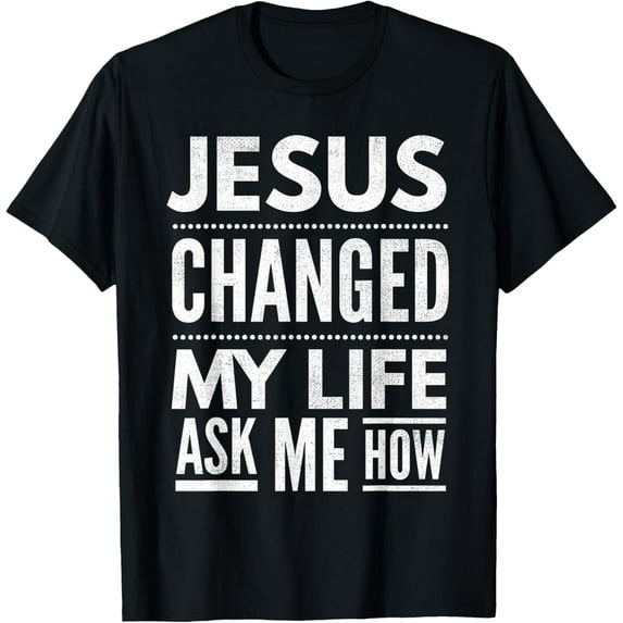 Jesus Changed My Life Ask Me How Christian Jesus Devotee T-Shirt