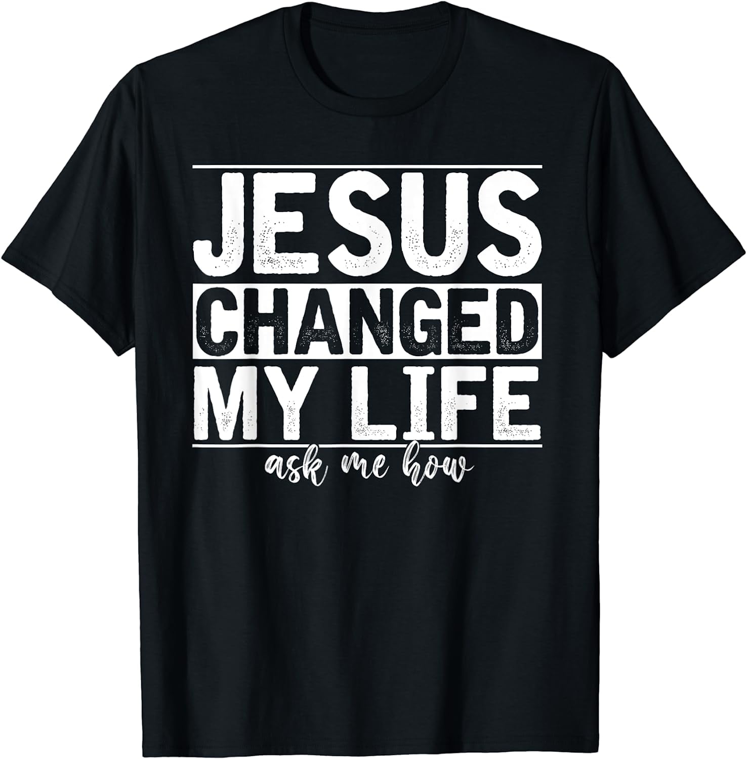 Jesus Changed My Life Asked Me How Christ Devotee Jesus T-Shirt Black ...