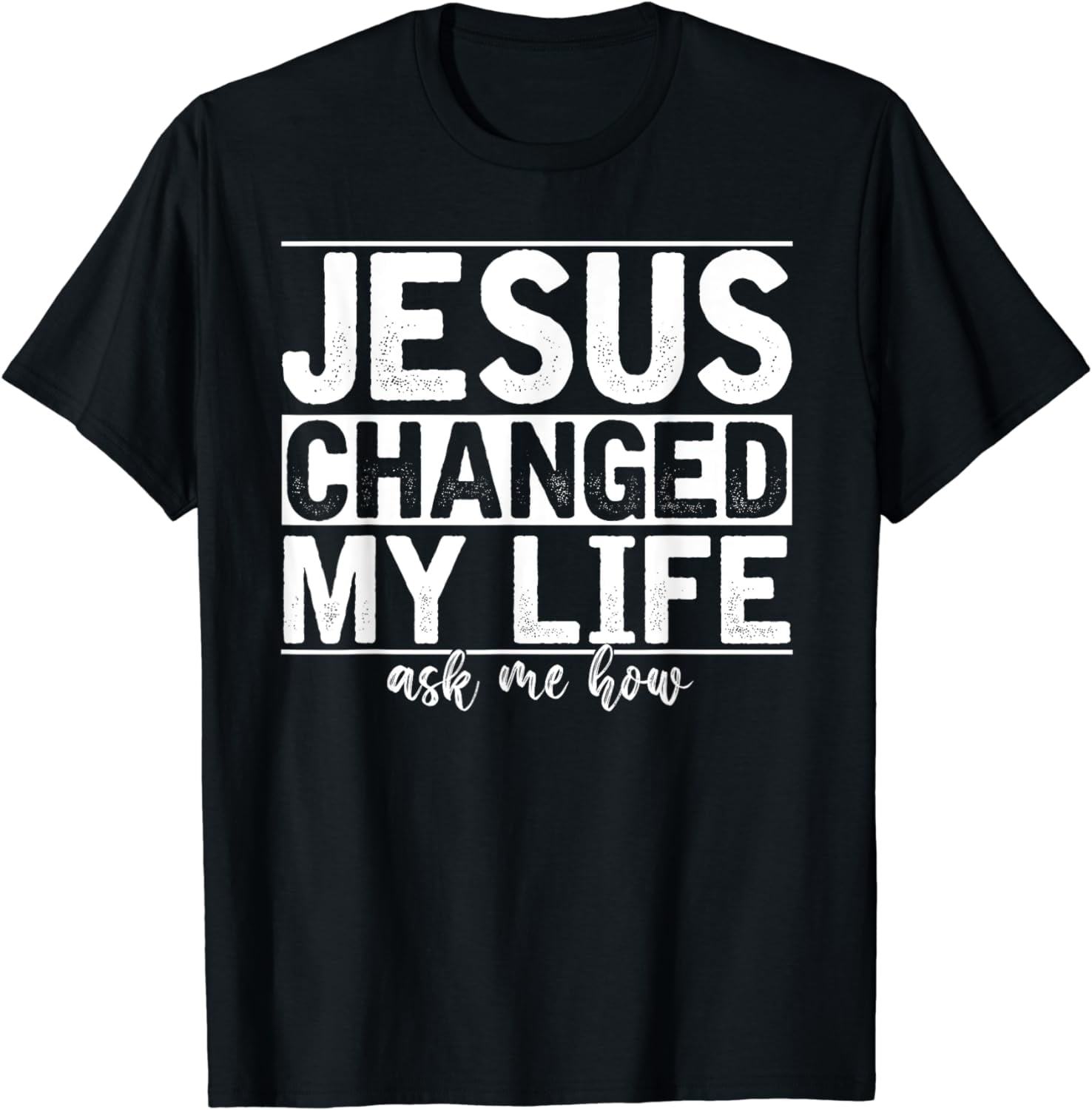 Jesus Changed My Life Asked Me How Christ Devotee Jesus T-Shirt ...