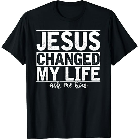 Jesus Changed My Life Asked Me How Christ Devotee Jesus T-Shirt