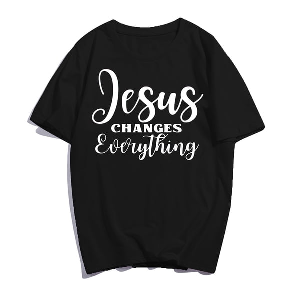 Jesus Changes Everything T-Shirt Faith Christian Pray Casual Women Men Graphics Summer Tops Gift Tee Black Medium