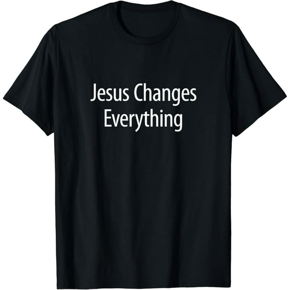 Jesus Changes Everything - T-Shirt