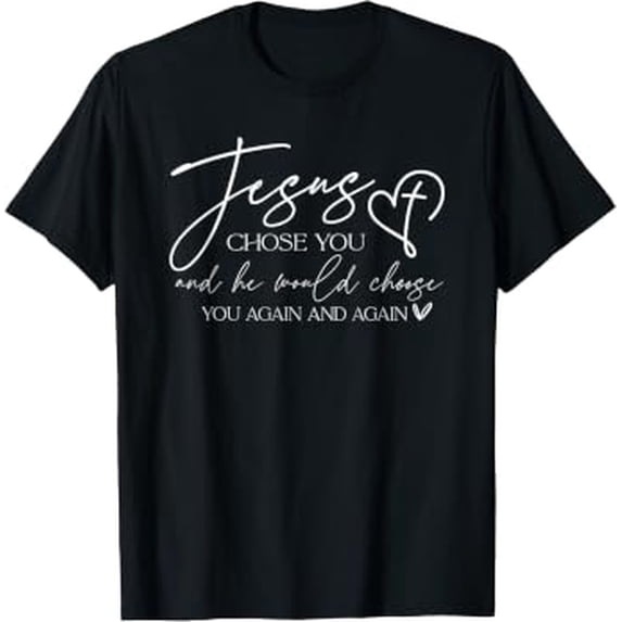 Jesus Chose You And He Would Choose You Again Graphic Design For ...