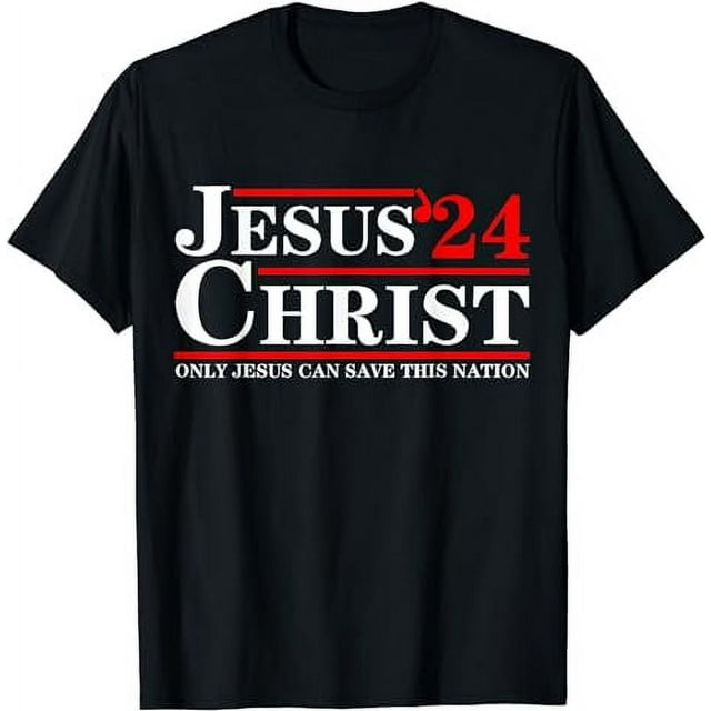 Jesus Christ 2024 Only Jesus Can Save This Nation T-Shirt - Walmart.com