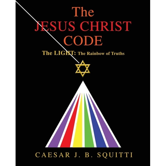 The Jesus Christ Code: The Light: the Rainbow of Truths, (Paperback)