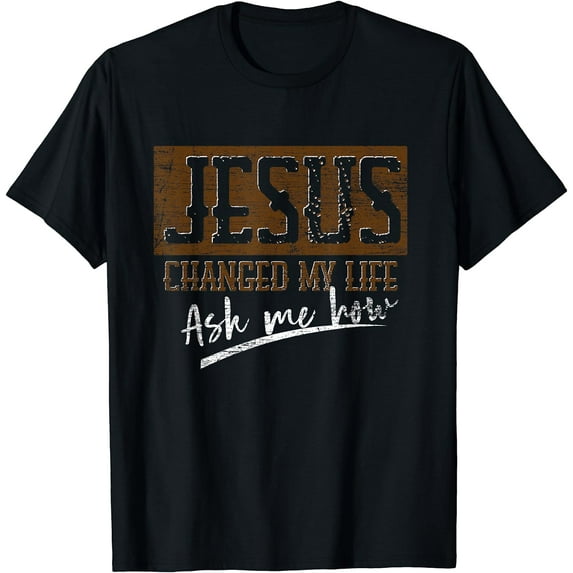 Jesus Christ Devotee Jesus Changed My Life Ask Me How Jesus T-Shirt Black Small