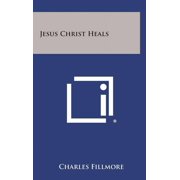 Jesus Christ Heals, Hardcover