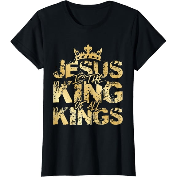 Jesus Christ Is King Faith Gold Bible Quote - Gift T-Shirt