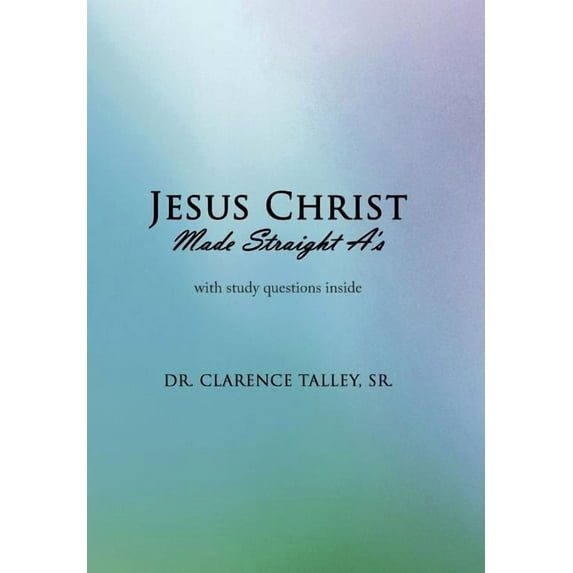 Jesus Christ Made Straight A's, (Hardcover)