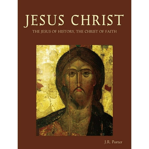 Jesus Christ : The Jesus of History, The Christ of Faith (Paperback)