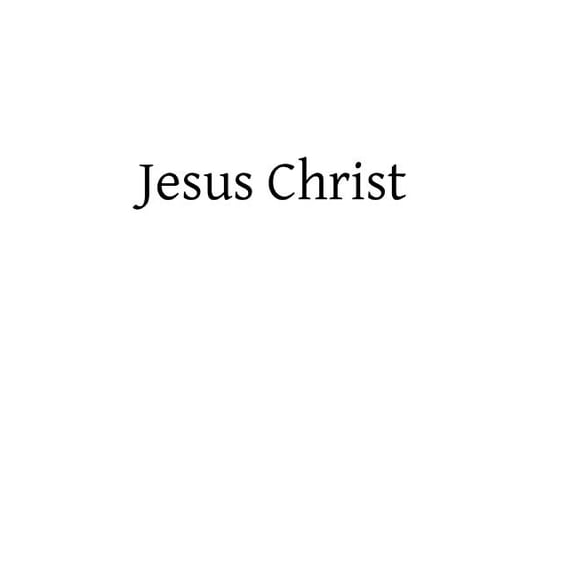 Jesus Christ: The Son of God