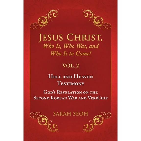 Jesus Christ, Who Is, Who Was, and Who Is to Come! - VOL. 2 Hell and Heaven Testimony, God's Revelation on the Seco, (Paperback)