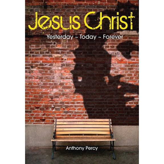 Jesus Christ: Yesterday, Today, Forever, (Paperback)