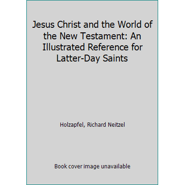 Pre-Owned Jesus Christ and the World of the New Testament: An Illustrated Reference for Latter-Day Saints (Hardcover) 1590384423 9781590384428