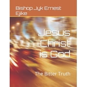Jesus Christ is God The Bitter Truth Paperback