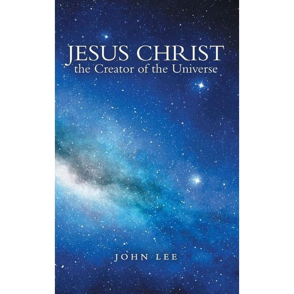 Jesus Christ the Creator of the Universe