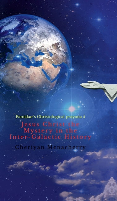 Jesus Christ the Mystery in the Inter-Galactic History: Panikkar's Christological prayana 5, (Hardcover)
