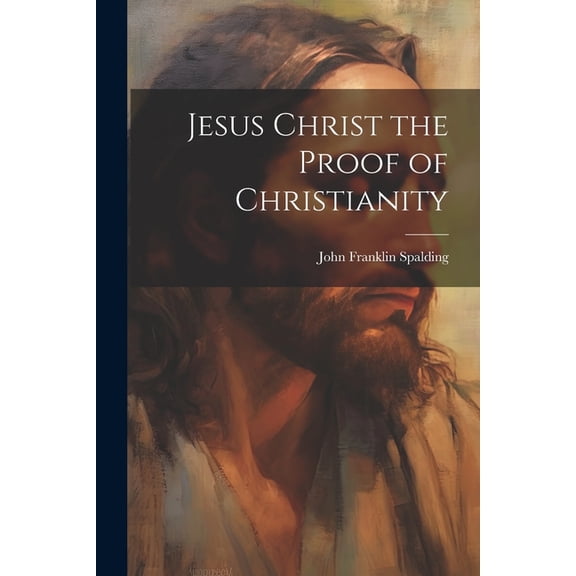 Jesus Christ the Proof of Christianity (Paperback)