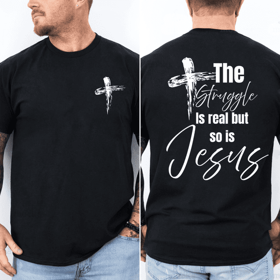 Jesus Christian T Shirt The Struggle Is Real But So Is Jesus Faith Based Religious Graphic Tee
