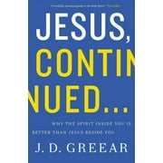 Jesus, Continued...: Why the Spirit Inside You Is Better Than Jesus Beside You (Paperback)