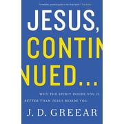 Jesus, Continued... Why the Spirit Inside You Is Better Than Jesus Beside You, Paperback