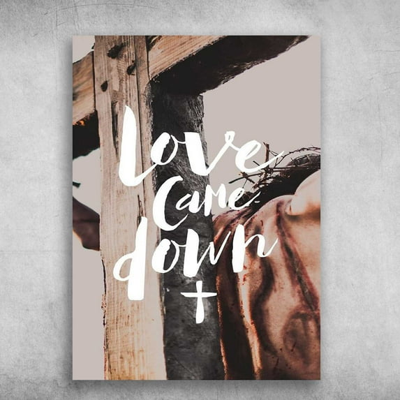 Jesus Cross Poster - Love Came Down, God Lover 24 x 36 Inch Poster
