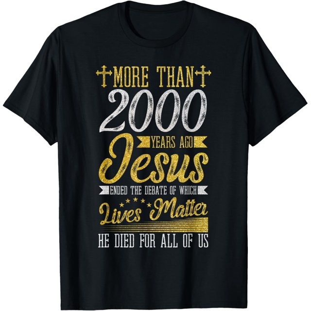 Jesus Died For All Of Us, Ending Which Lives Matter Christ TShirt