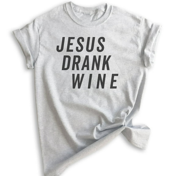 Jesus Drank Wine Shirt, Unisex Women's Men's Shirt, Religious Shirt, Christian Shirt, Wine Shirt, Heather Ash, Small