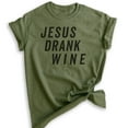 thumbnail image 1 of Jesus Drank Wine Shirt, Unisex Women's Men's Shirt, Religious Shirt, Christian Shirt, Wine Shirt, Heather Military Green, Medium, 1 of 6