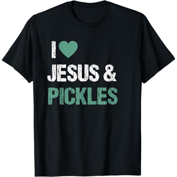 & Jesus Funny Pickle Lover Quote Saying Humor T-Shirt