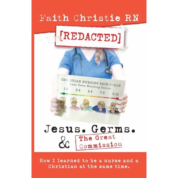 Jesus, Germs, and the Great Commission: How I learned to be a Nurse and a Christian at the same time, (Paperback)