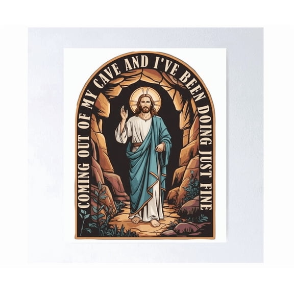 Jesus Going Out Of My Cave And I'Ve Been Doing Just Fine Poster